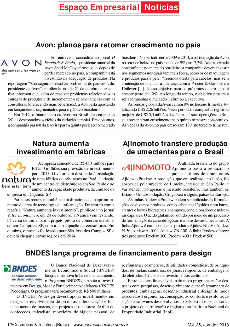 Na reportagem Conseguimos resolver problemas do passado, diz presidente da Avon, publicada no dia 21 de outubro, a executiva informou que, além de resolver problemas relacionados às entregas de