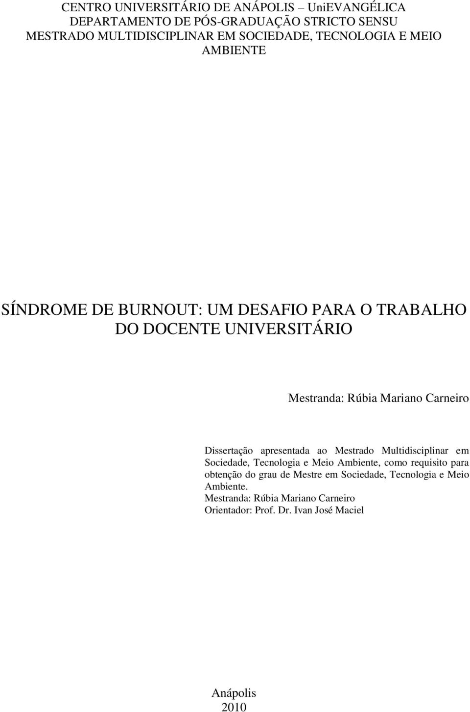 Dissertação apresentada ao Mestrado Multidisciplinar em Sociedade, Tecnologia e Meio Ambiente, como requisito para obtenção do grau de