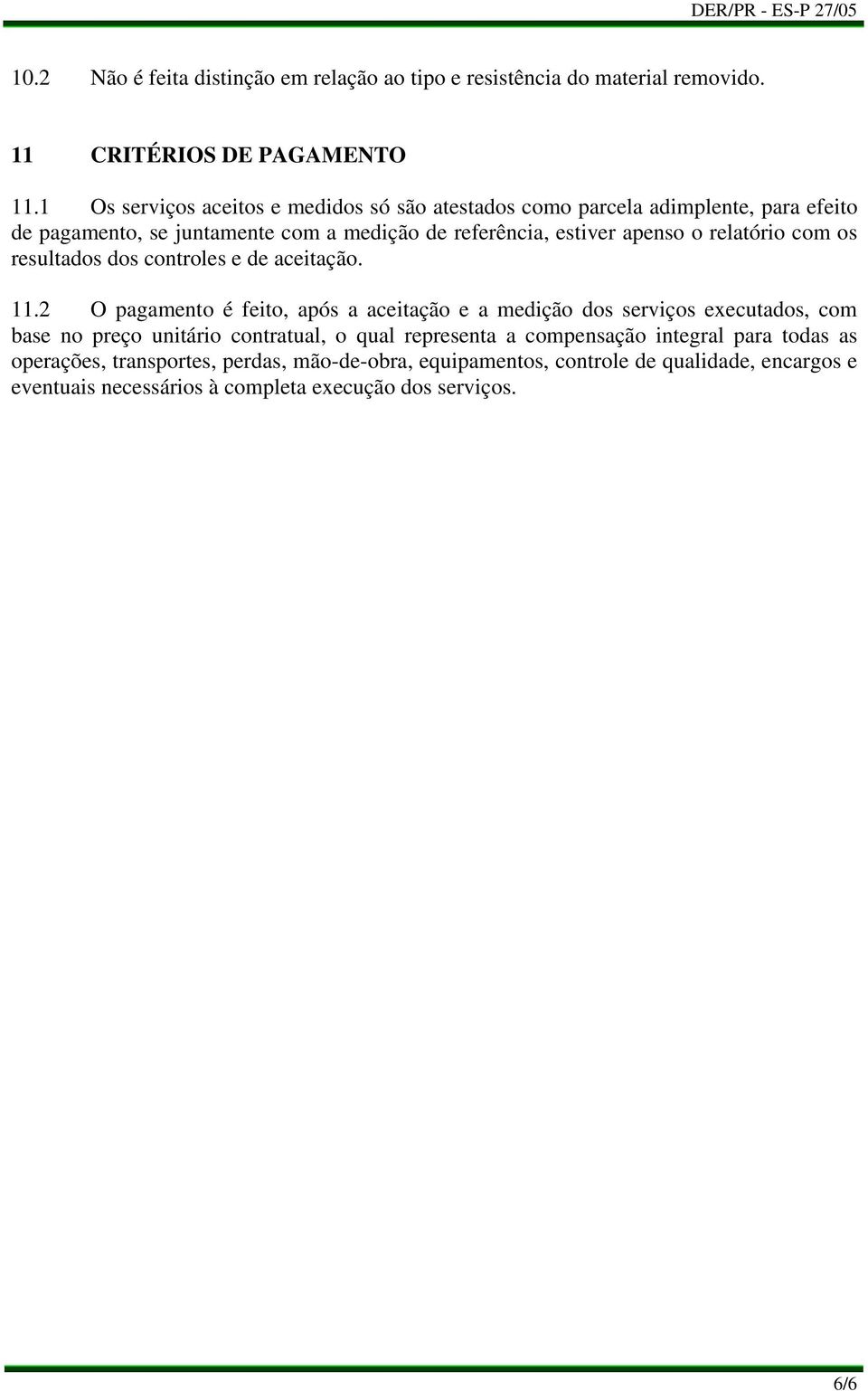 relatório com os resultados dos controles e de aceitação. 11.