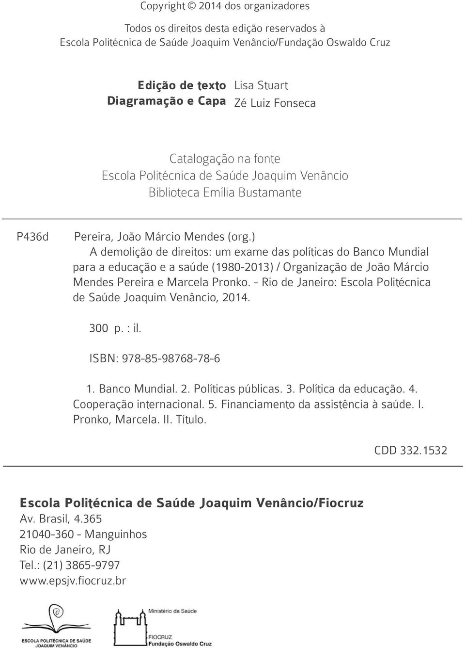 ) A demolição de direitos: um exame das políticas do Banco Mundial para a educação e a saúde (1980-2013) / Organização de João Márcio Mendes Pereira e Marcela Pronko.