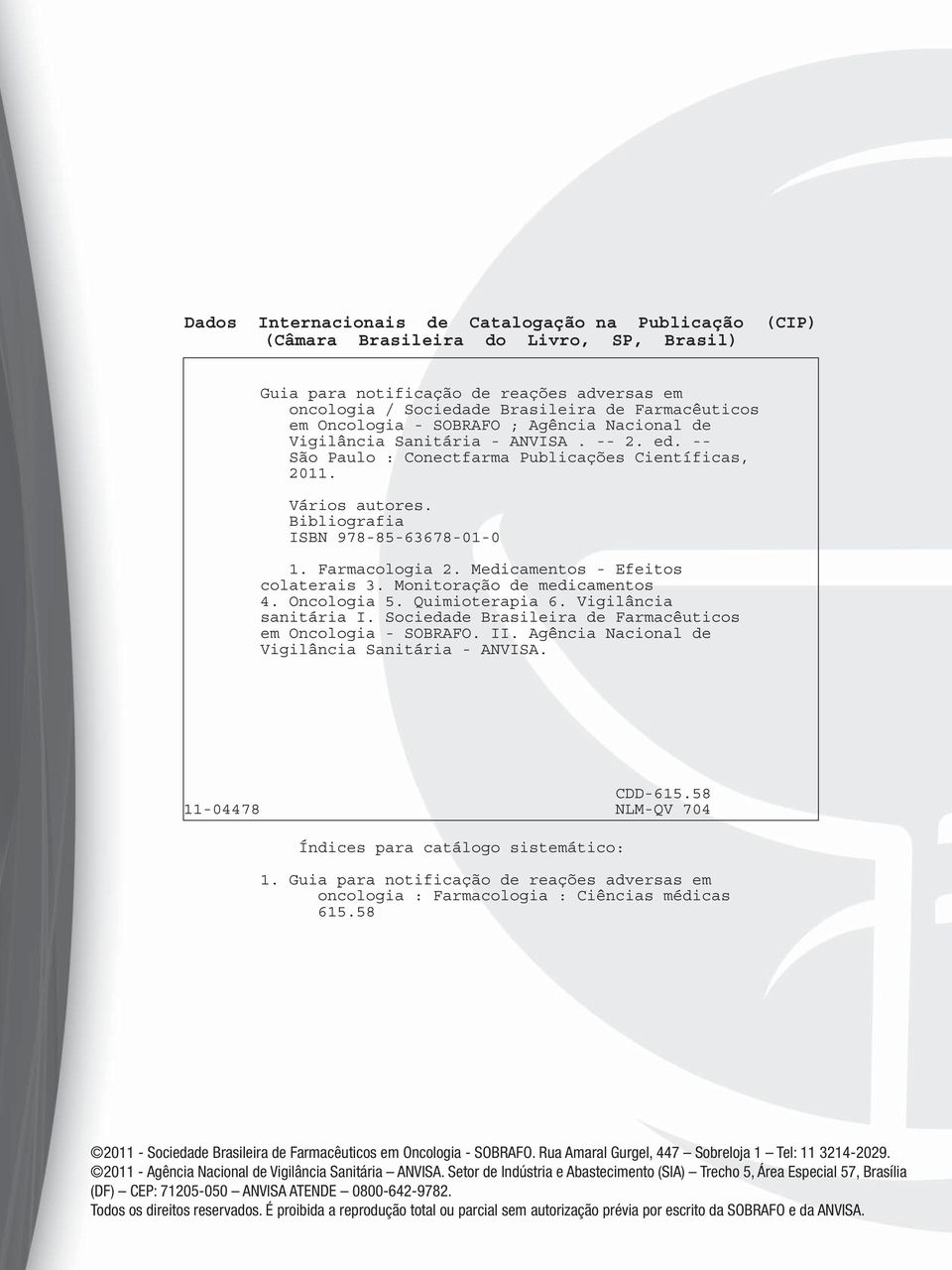 Medicamentos Efeitos colaterais 3. Monitoração de medicamentos 4. Oncologia 5. Quimioterapia 6. Vigilância sanitária I. Sociedade Brasileira de Farmacêuticos em Oncologia SOBRAFO. II.