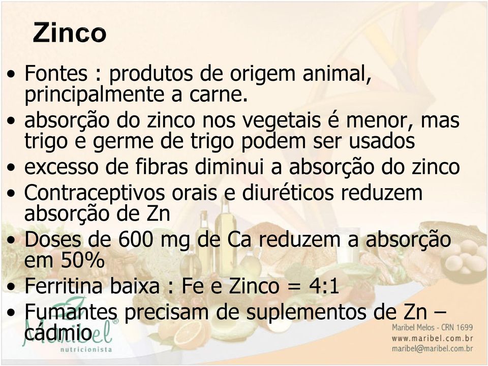 de fibras diminui a absorção do zinco Contraceptivos orais e diuréticos reduzem absorção de