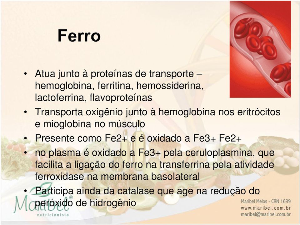 a Fe3+ Fe2+ no plasma é oxidado a Fe3+ pela ceruloplasmina, que facilita a ligação do ferro na transferrina