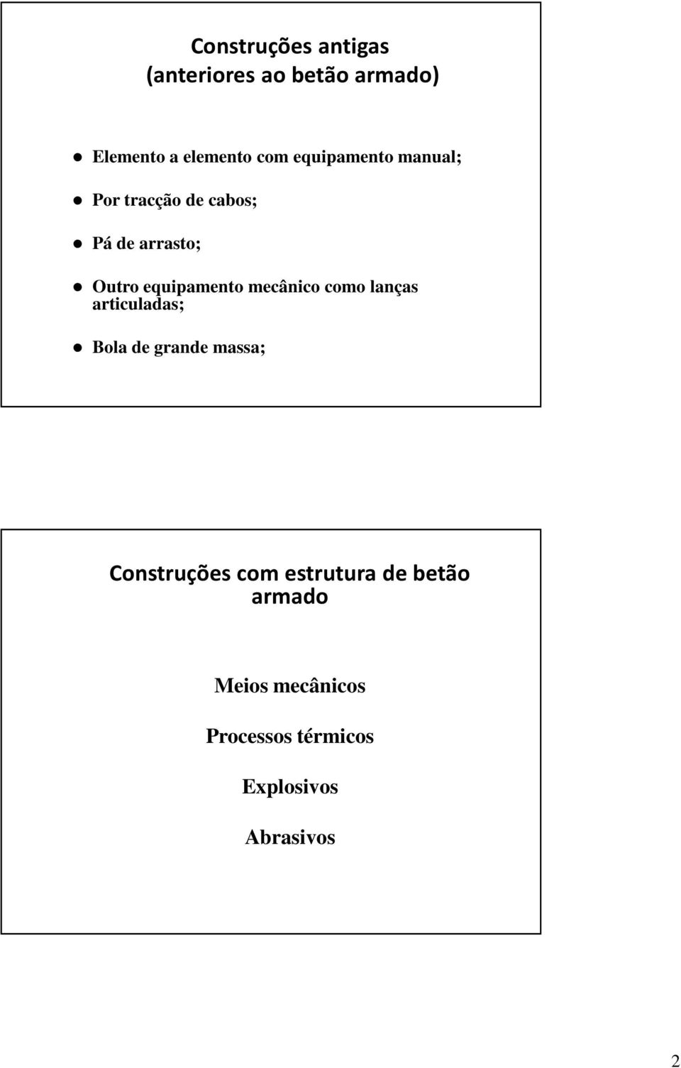 mecânico como lanças articuladas; Bola de grande massa; Construções com