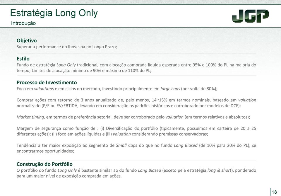 volta de 80%); Comprar ações com retorno de 3 anos anualizado de, pelo menos, 14~15% em termos nominais, baseado em valuation normalizado (P/E ou EV/EBTIDA, levando em consideração os padrões