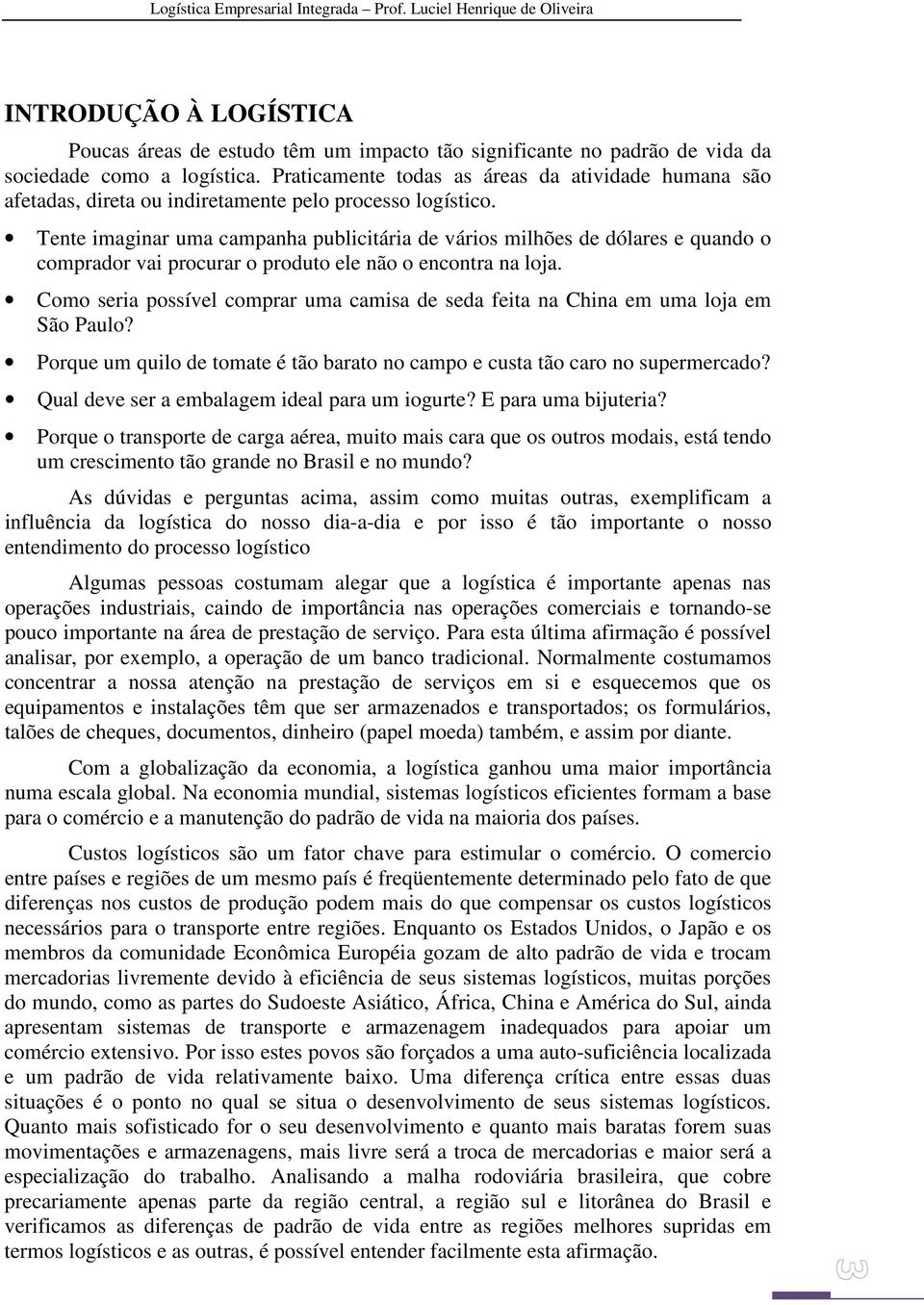 Tente imaginar uma campanha publicitária de vários milhões de dólares e quando o comprador vai procurar o produto ele não o encontra na loja.