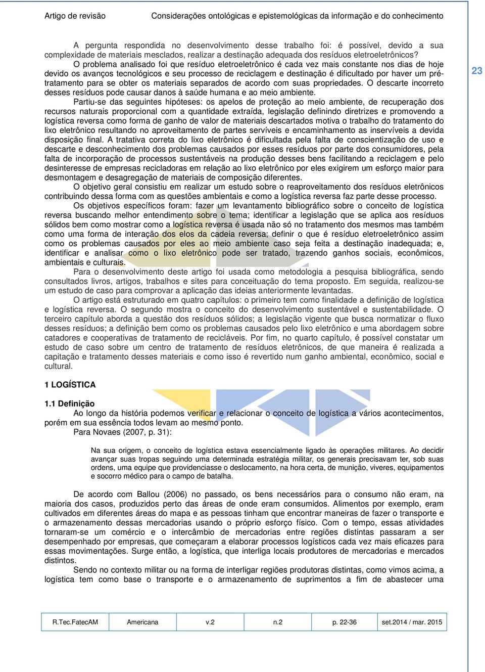 prétratamento para se obter os materiais separados de acordo com suas propriedades. O descarte incorreto desses resíduos pode causar danos à saúde humana e ao meio ambiente.