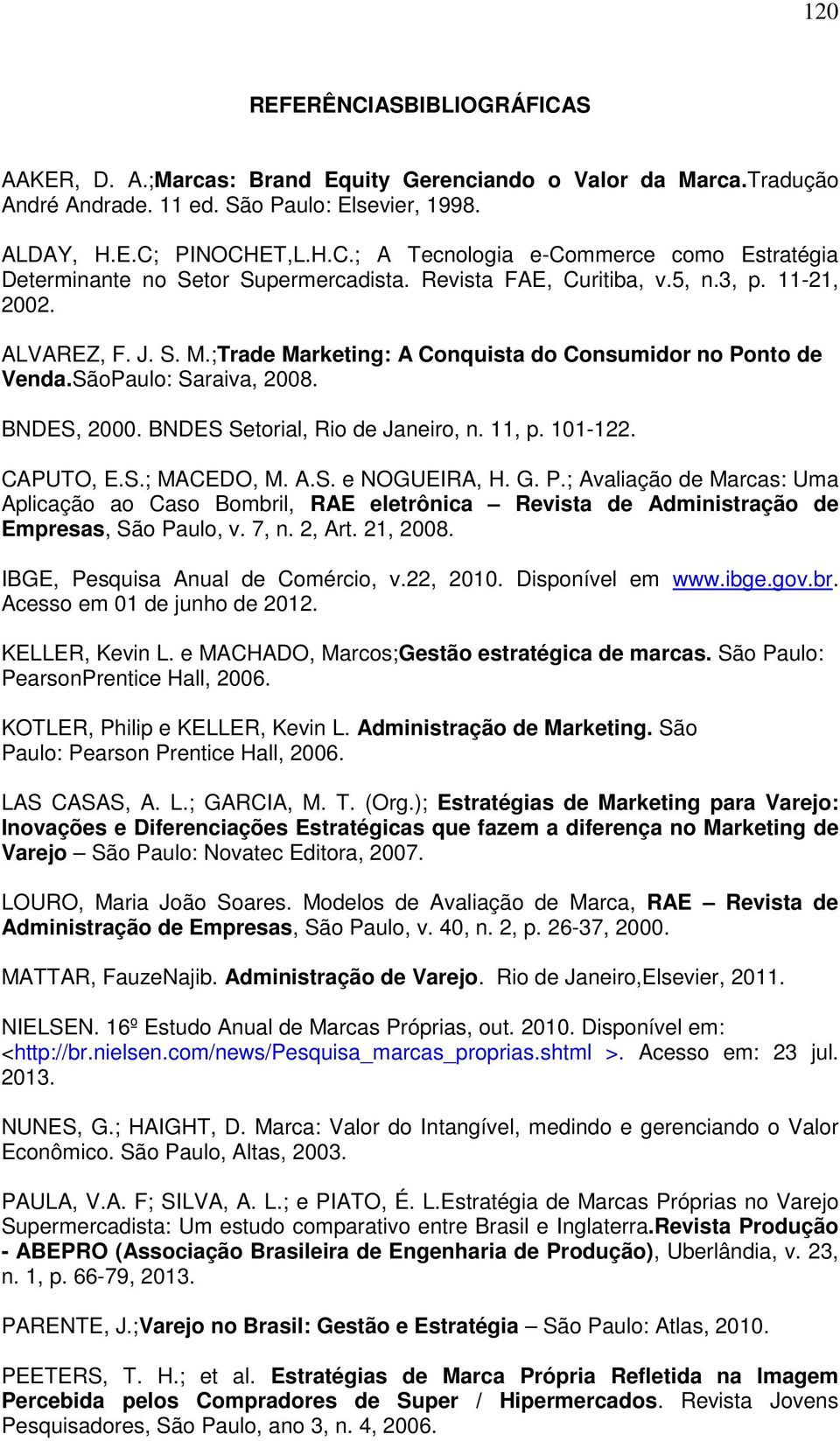 BNDES Setorial, Rio de Janeiro, n. 11, p. 101-122. CAPUTO, E.S.; MACEDO, M. A.S. e NOGUEIRA, H. G. P.