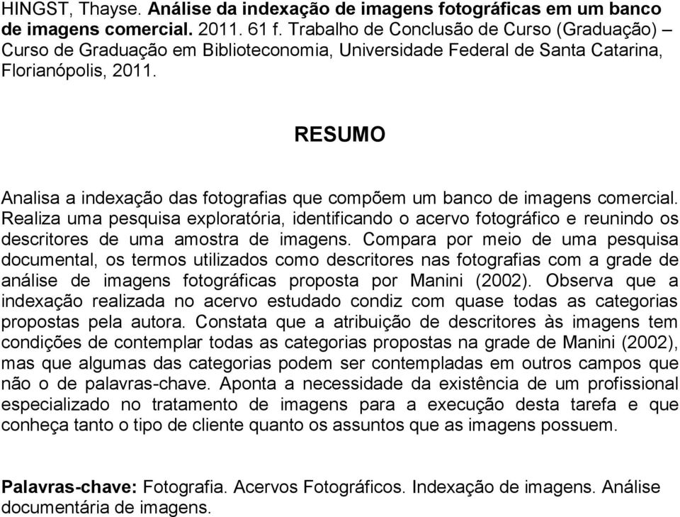 RESUMO Analisa a indexação das fotografias que compõem um banco de imagens comercial.