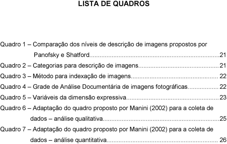 .. 22 Quadro 4 Grade de Análise Documentária de imagens fotográficas... 22 Quadro 5 Variáveis da dimensão expressiva.