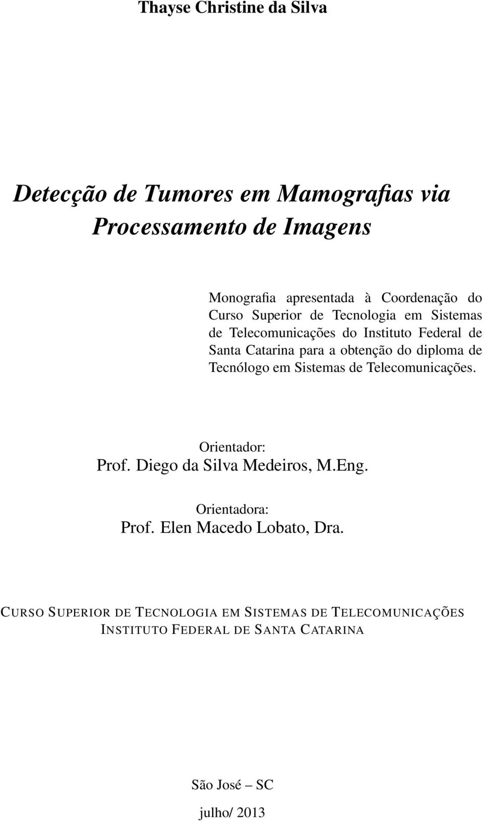 Tecnólogo em Sistemas de Telecomunicações. Orientador: Prof. Diego da Silva Medeiros, M.Eng. Orientadora: Prof.