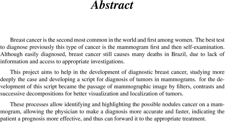 This project aims to help in the development of diagnostic breast cancer, studying more deeply the case and developing a script for diagnosis of tumors in mammograms.