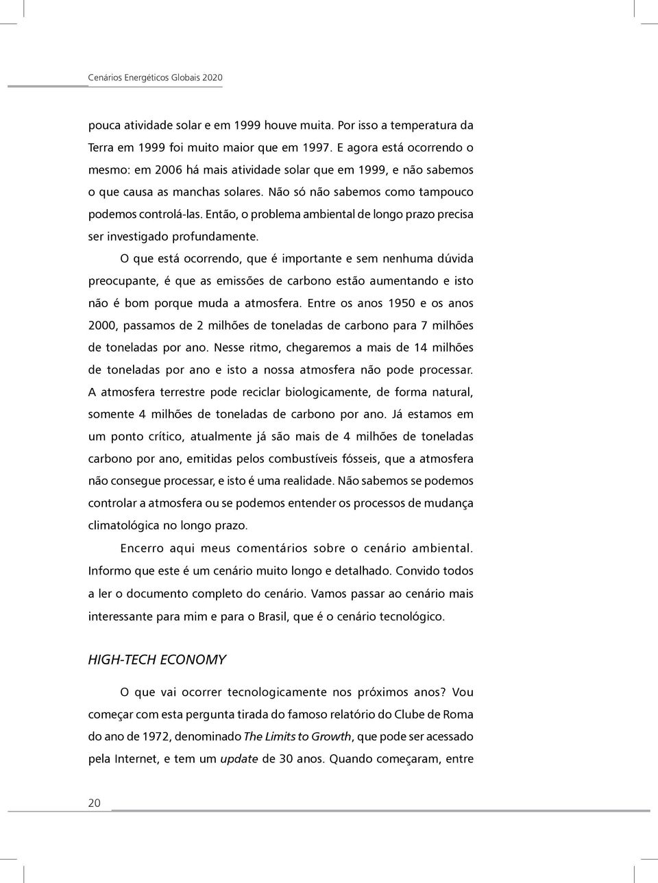 Então, o problema ambiental de longo prazo precisa ser investigado profundamente.