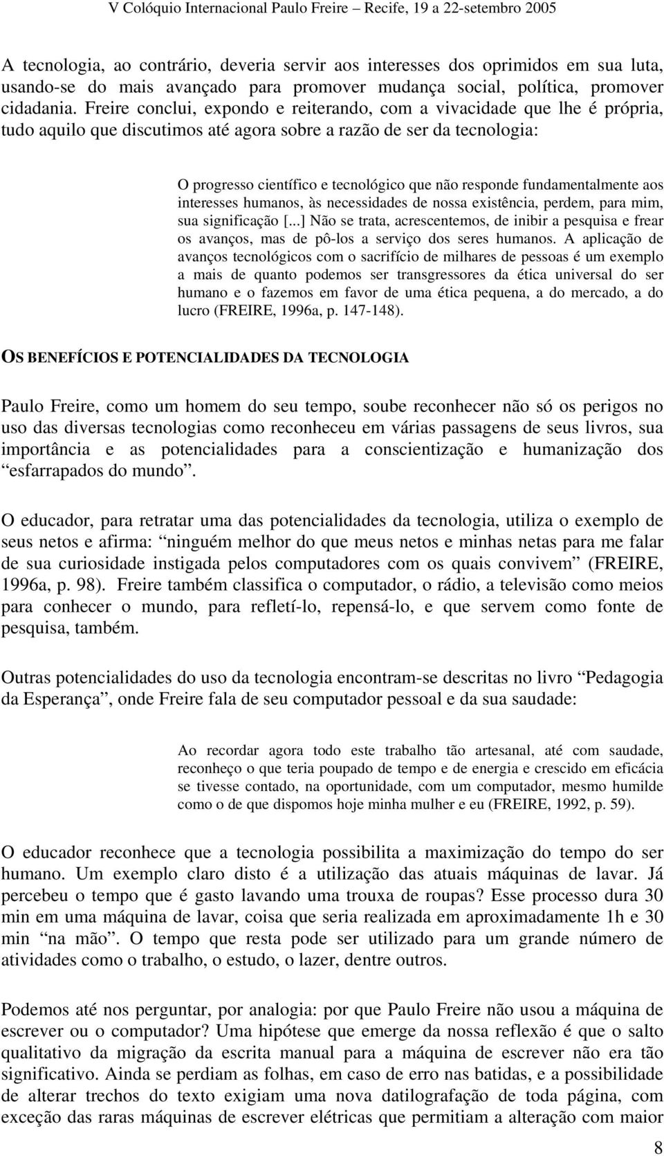 responde fundamentalmente aos interesses humanos, às necessidades de nossa existência, perdem, para mim, sua significação [.