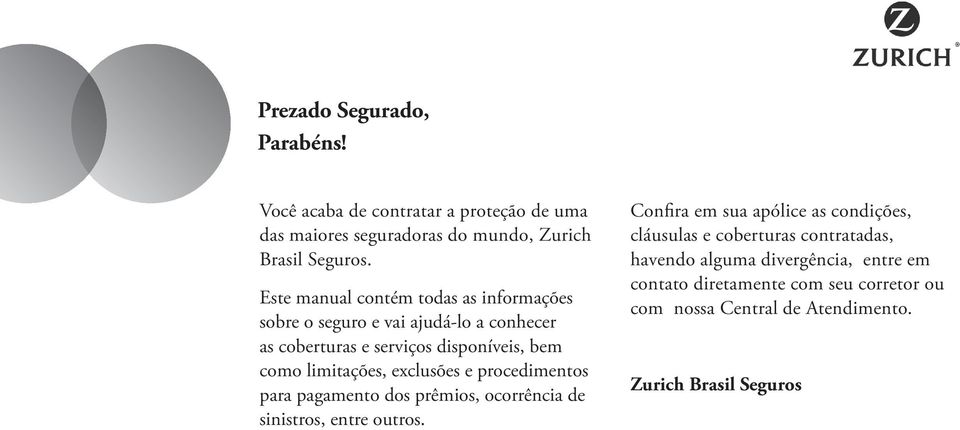 exclusões e procedimentos para pagamento dos prêmios, ocorrência de sinistros, entre outros.