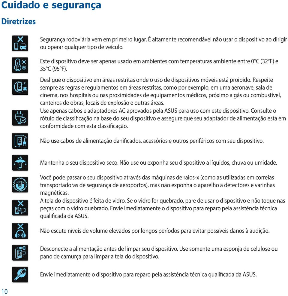 Respeite sempre as regras e regulamentos em áreas restritas, como por exemplo, em uma aeronave, sala de cinema, nos hospitais ou nas proximidades de equipamentos médicos, próximo a gás ou