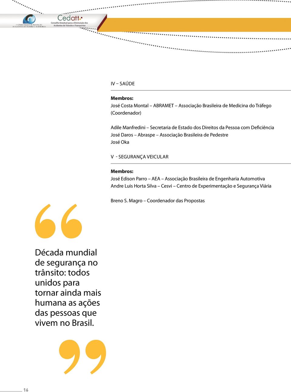 AEA Associação Brasileira de Engenharia Automotiva Andre Luis Horta Silva Cesvi Centro de Experimentação e Segurança Viária Breno S.