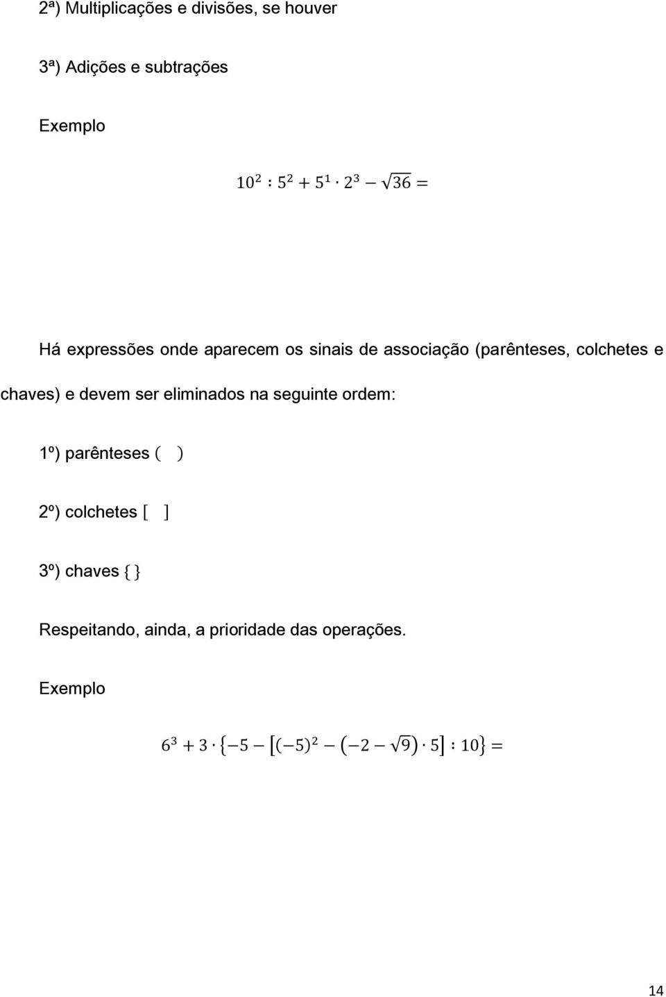 e chaves) e devem ser eliminados na seguinte ordem: 1º) parênteses 2º)
