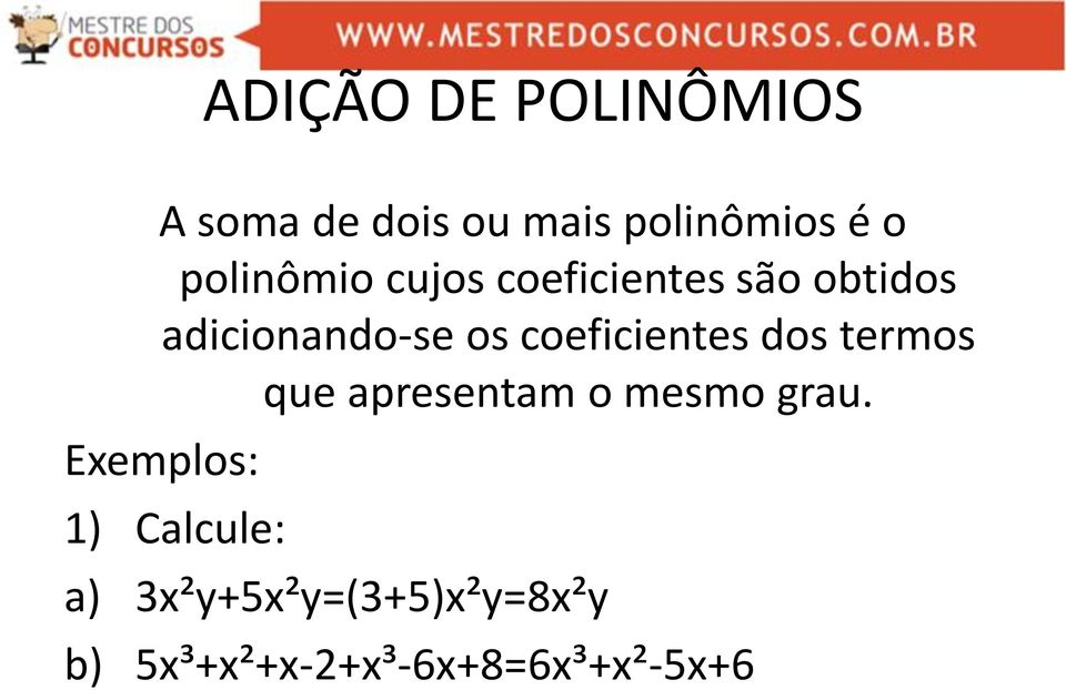 coeficientes dos termos que apresentam o mesmo grau.