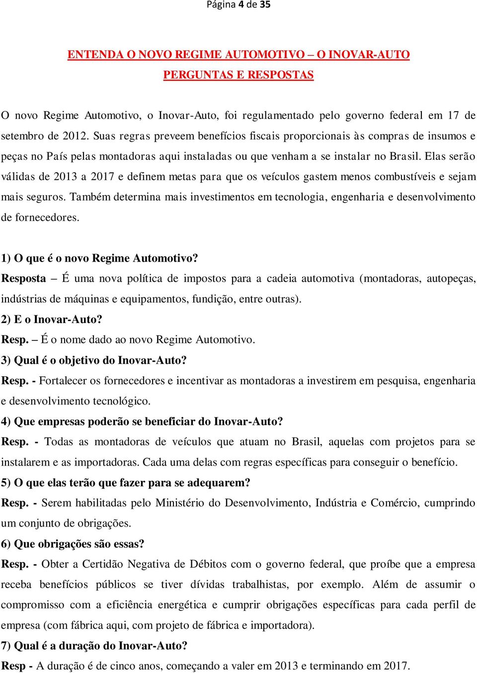 Elas serão válidas de 2013 a 2017 e definem metas para que os veículos gastem menos combustíveis e sejam mais seguros.