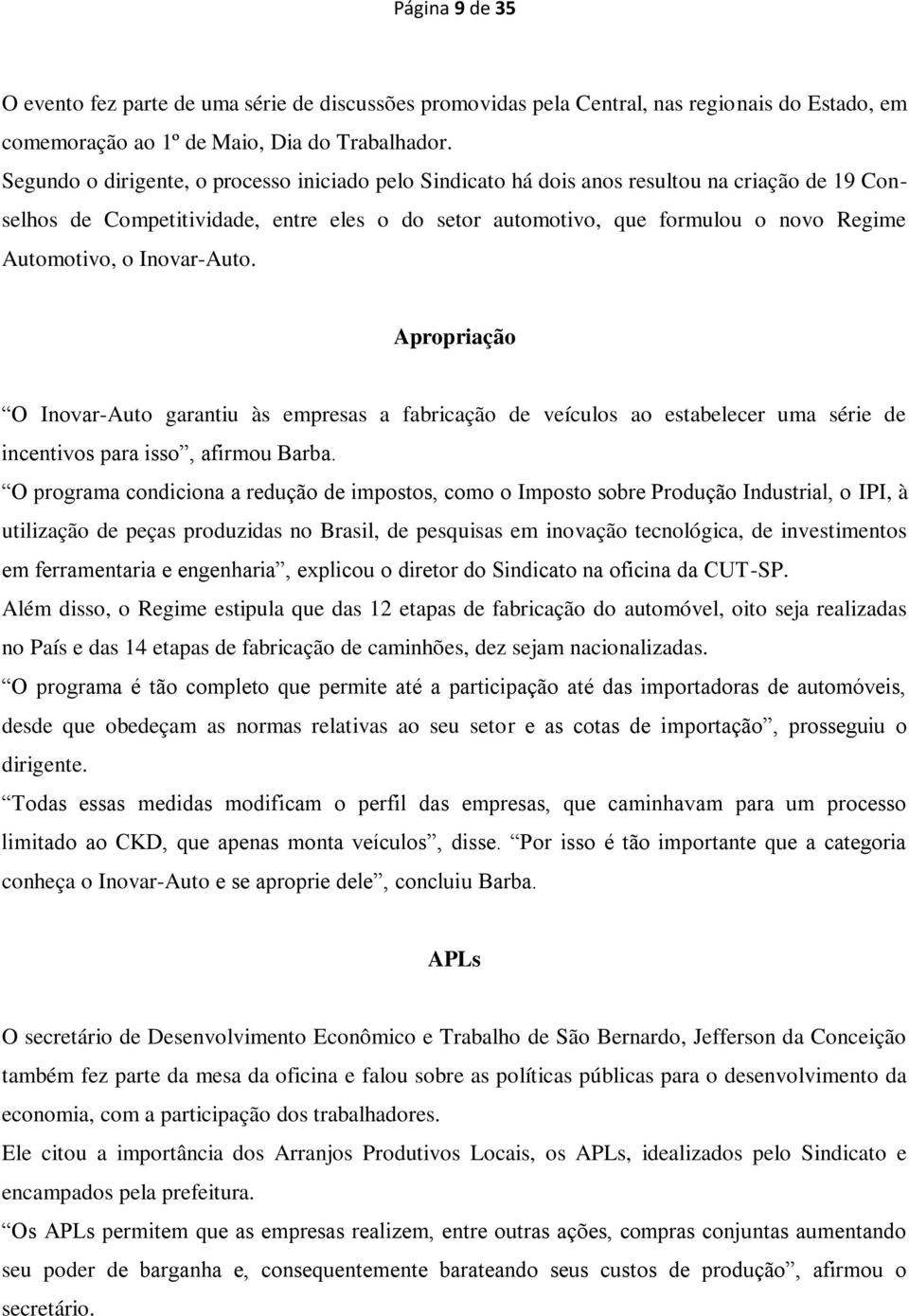 Inovar-Auto. Apropriação O Inovar-Auto garantiu às empresas a fabricação de veículos ao estabelecer uma série de incentivos para isso, afirmou Barba.