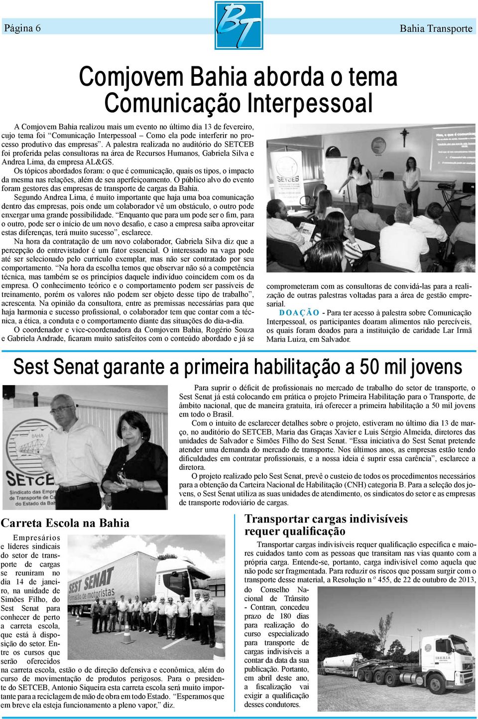 A palestra realizada no auditório do SETCEB foi proferida pelas consultoras na área de Recursos Humanos, Gabriela Silva e Andrea Lima, da empresa AL&GS.