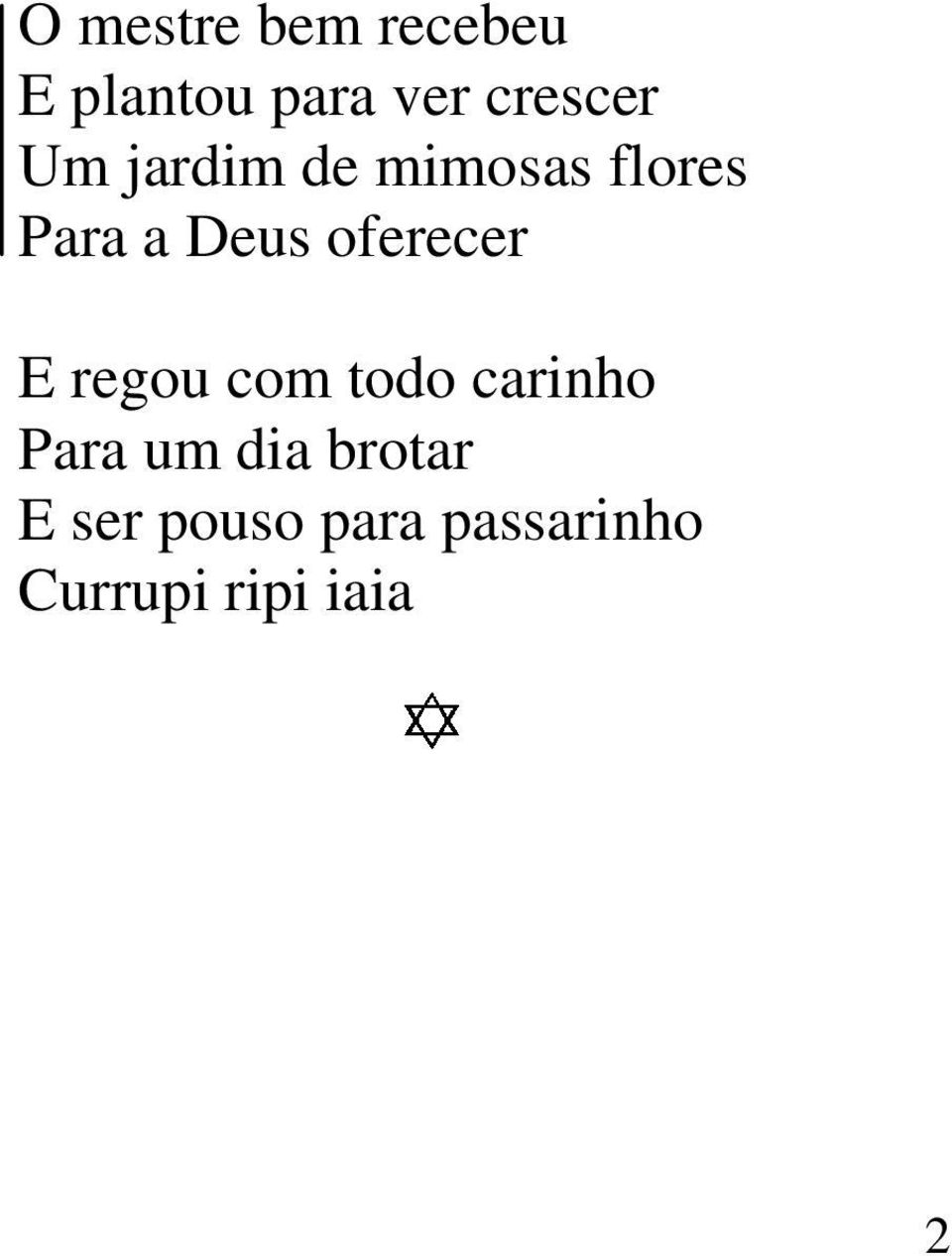 Deus oferecer E regou com todo carinho Para um