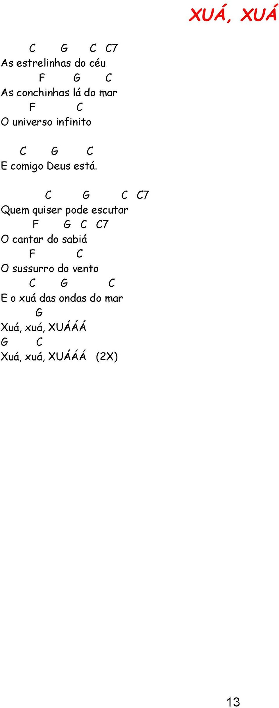 C G C C7 Quem quiser pode escutar F G C C7 O cantar do sabiá F C O