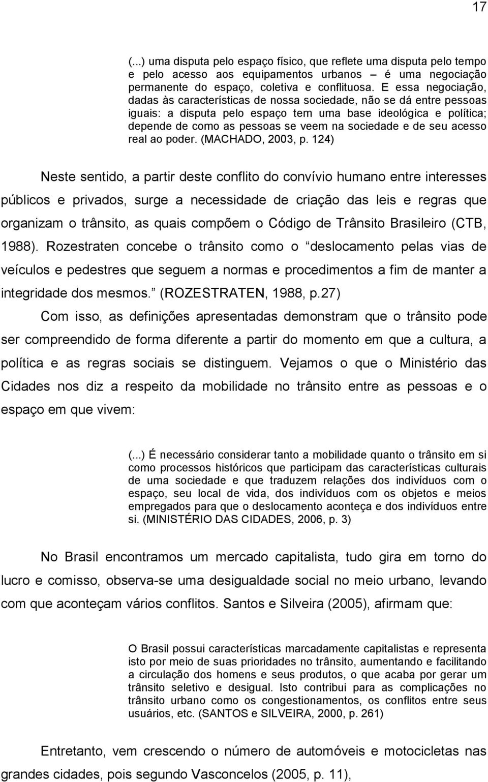 sociedade e de seu acesso real ao poder. (MACHADO, 2003, p.