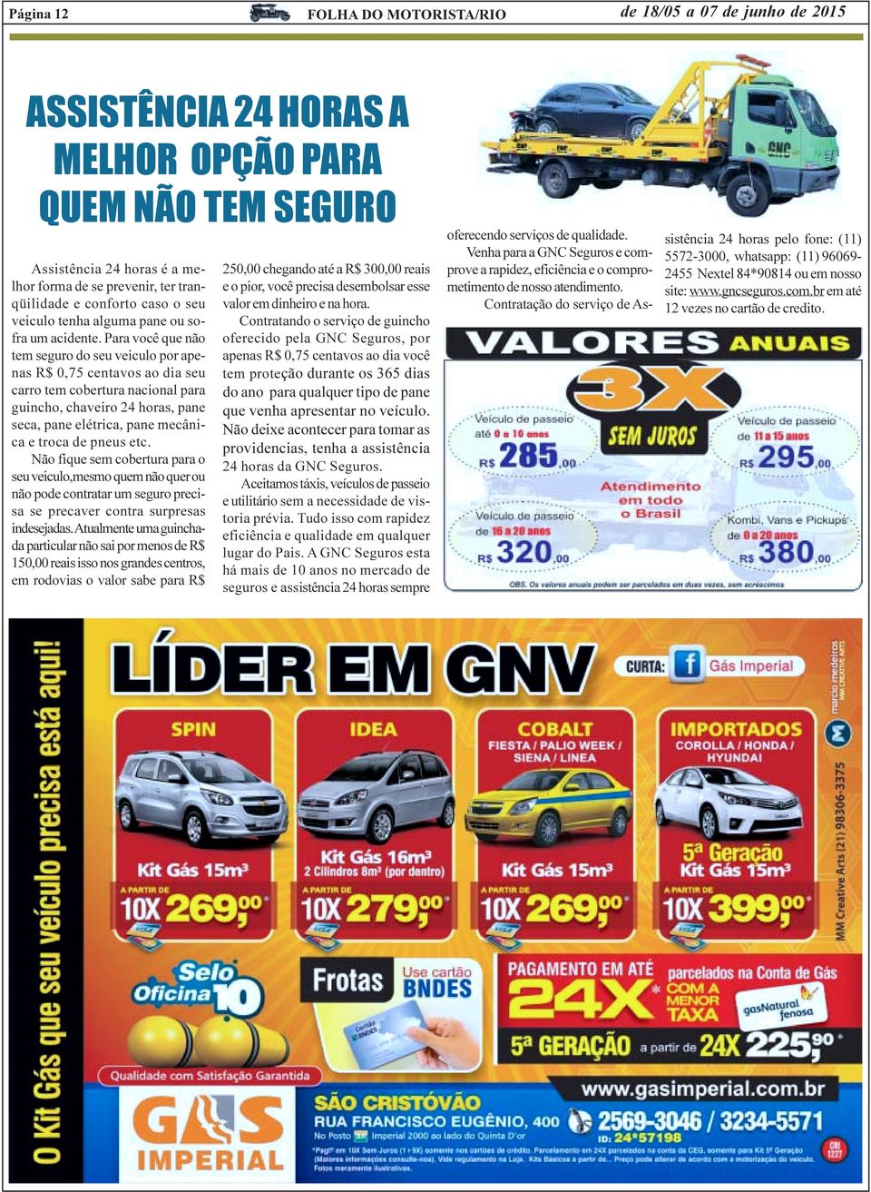 Para você que não tem seguro do seu veiculo por apenas R$ 0,75 centavos ao dia seu carro tem cobertura nacional para guincho, chaveiro 24 horas, pane seca, pane elétrica, pane mecânica e troca de