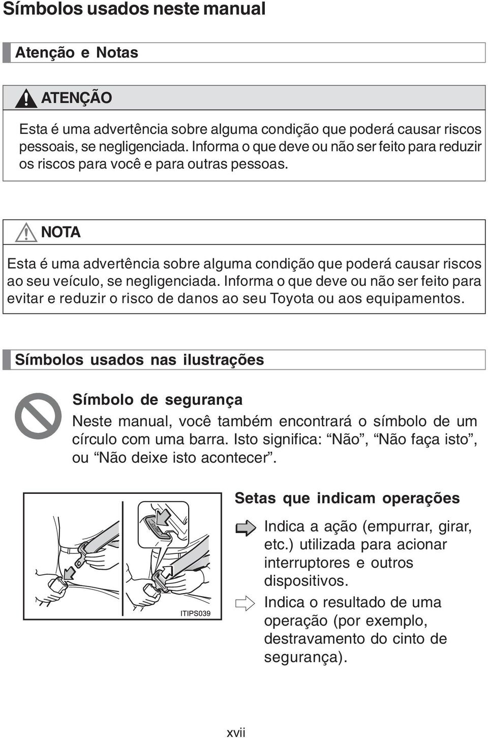 Informa o que deve ou não ser feito para evitar e reduzir o risco de danos ao seu Toyota ou aos equipamentos.