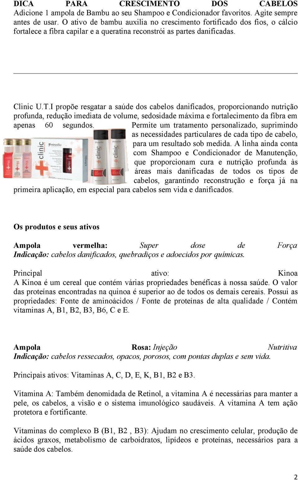 I propõe resgatar a saúde dos cabelos danificados, proporcionando nutrição profunda, redução imediata de volume, sedosidade máxima e fortalecimento da fibra em apenas 60 segundos.