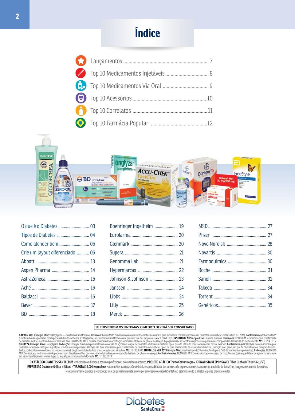 .. 18 Boehringer Ingelheim... 19 Eurofarma... 20 Glenmark... 20 Supera... 21 Genomma Lab... 21 Hypermarcas... 22 Johnson & Johnson... 23 Janssen... 24 Libbs... 24 Lilly... 25 Merck... 26 MSD.