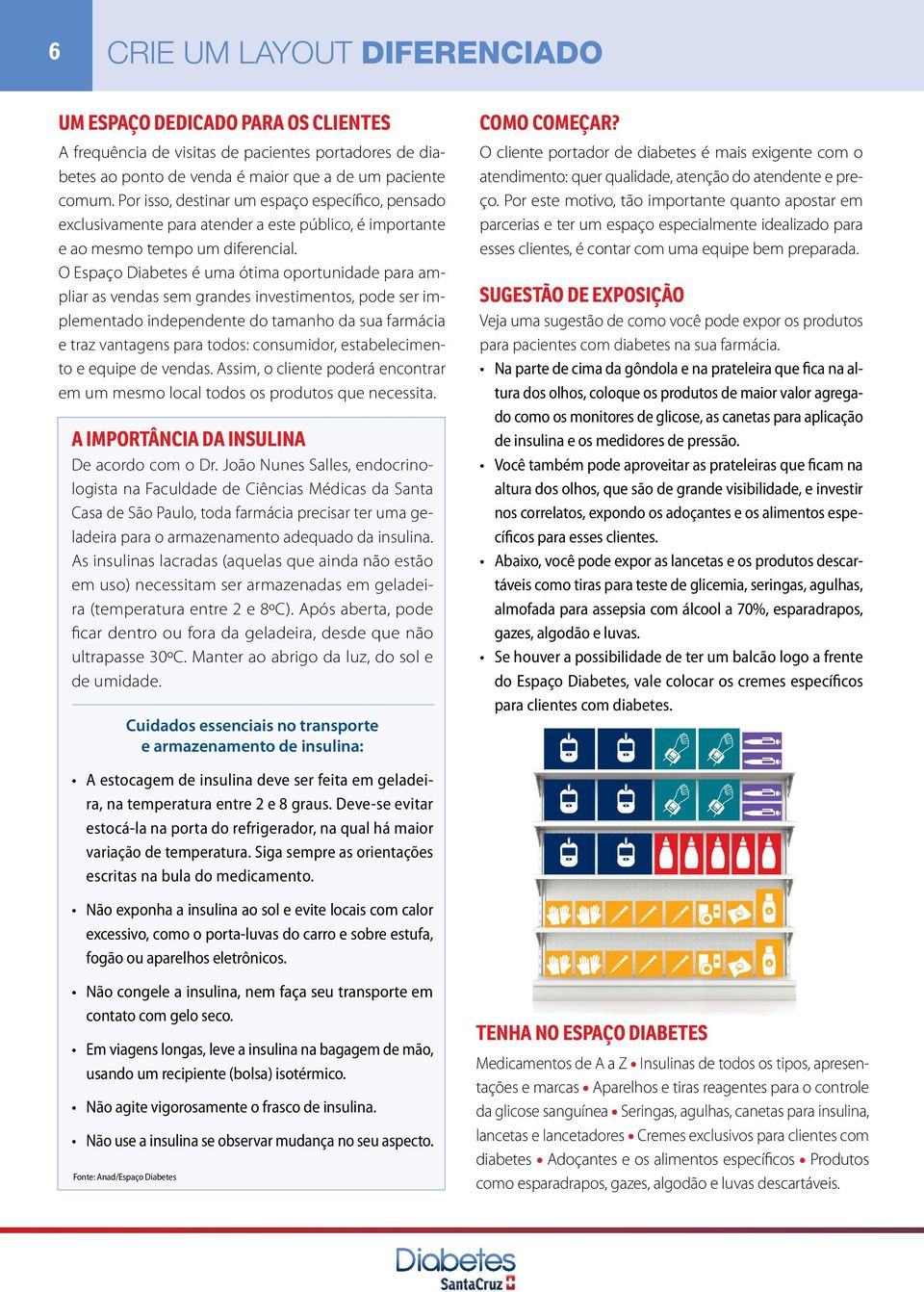 O Espaço Diabetes é uma ótima oportunidade para ampliar as vendas sem grandes investimentos, pode ser implementado independente do tamanho da sua farmácia e traz vantagens para todos: consumidor,