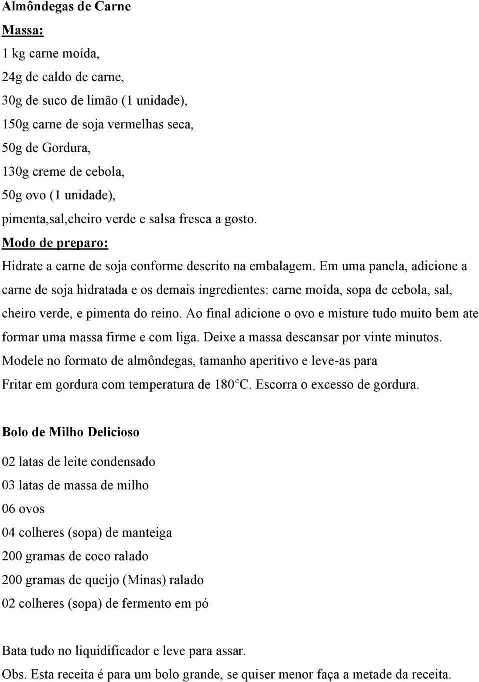 Em uma panela, adicione a carne de soja hidratada e os demais ingredientes: carne moída, sopa de cebola, sal, cheiro verde, e pimenta do reino.