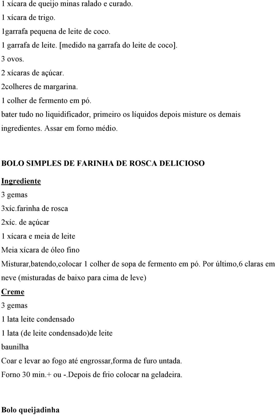 BOLO SIMPLES DE FARINHA DE ROSCA DELICIOSO Ingrediente 3 gemas 3xíc.farinha de rosca 2xíc.