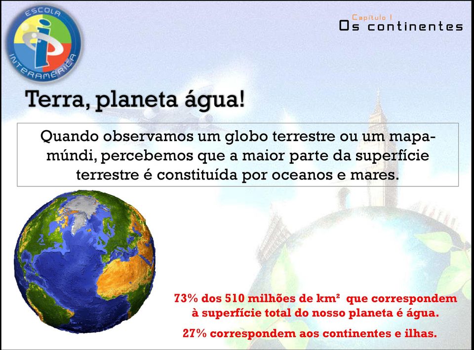 maior parte da superfície terrestre é constituída por oceanos e mares.