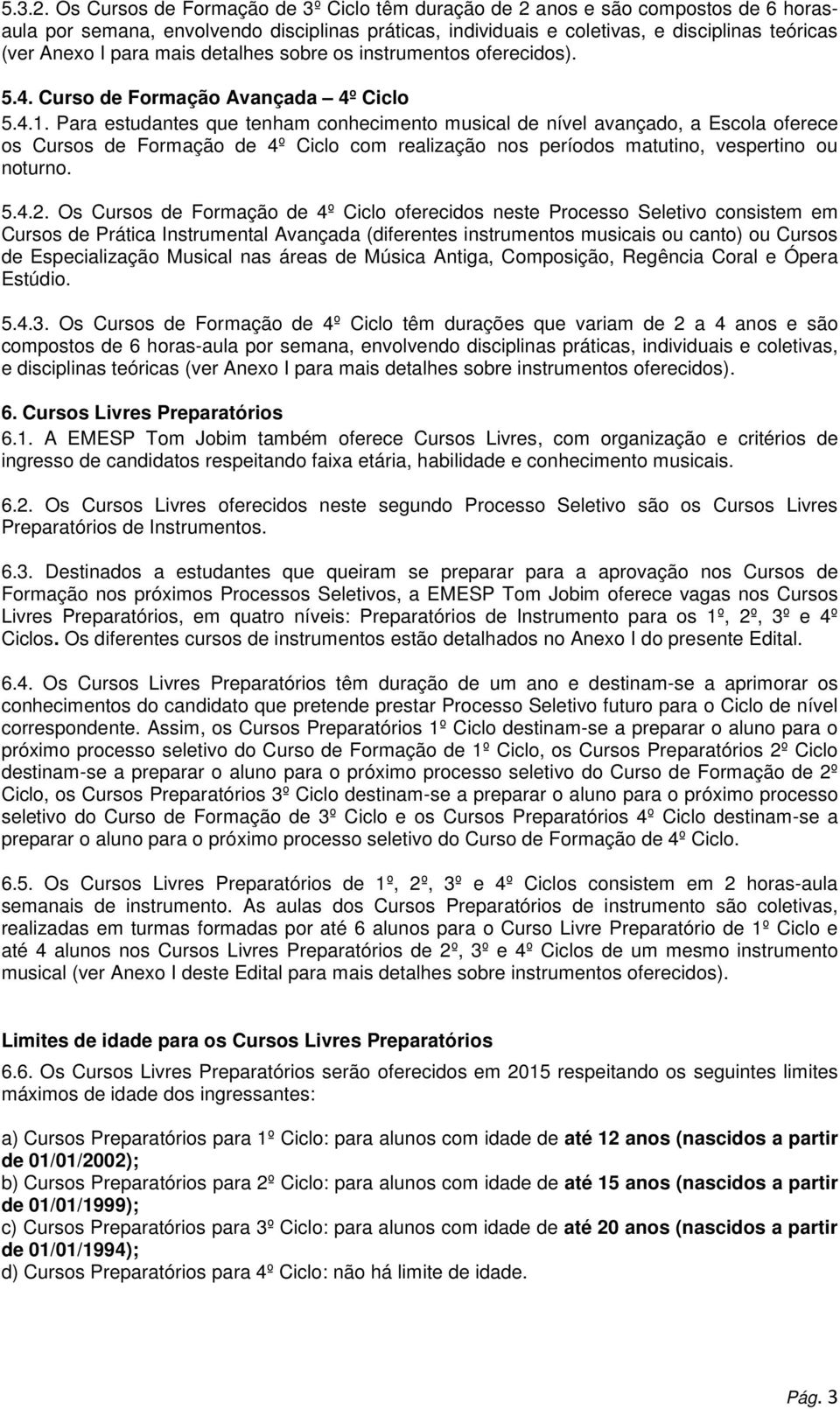 mais detalhes sobre os instrumentos oferecidos). 5.4. Curso de Formação Avançada 4º Ciclo 5.4.1.