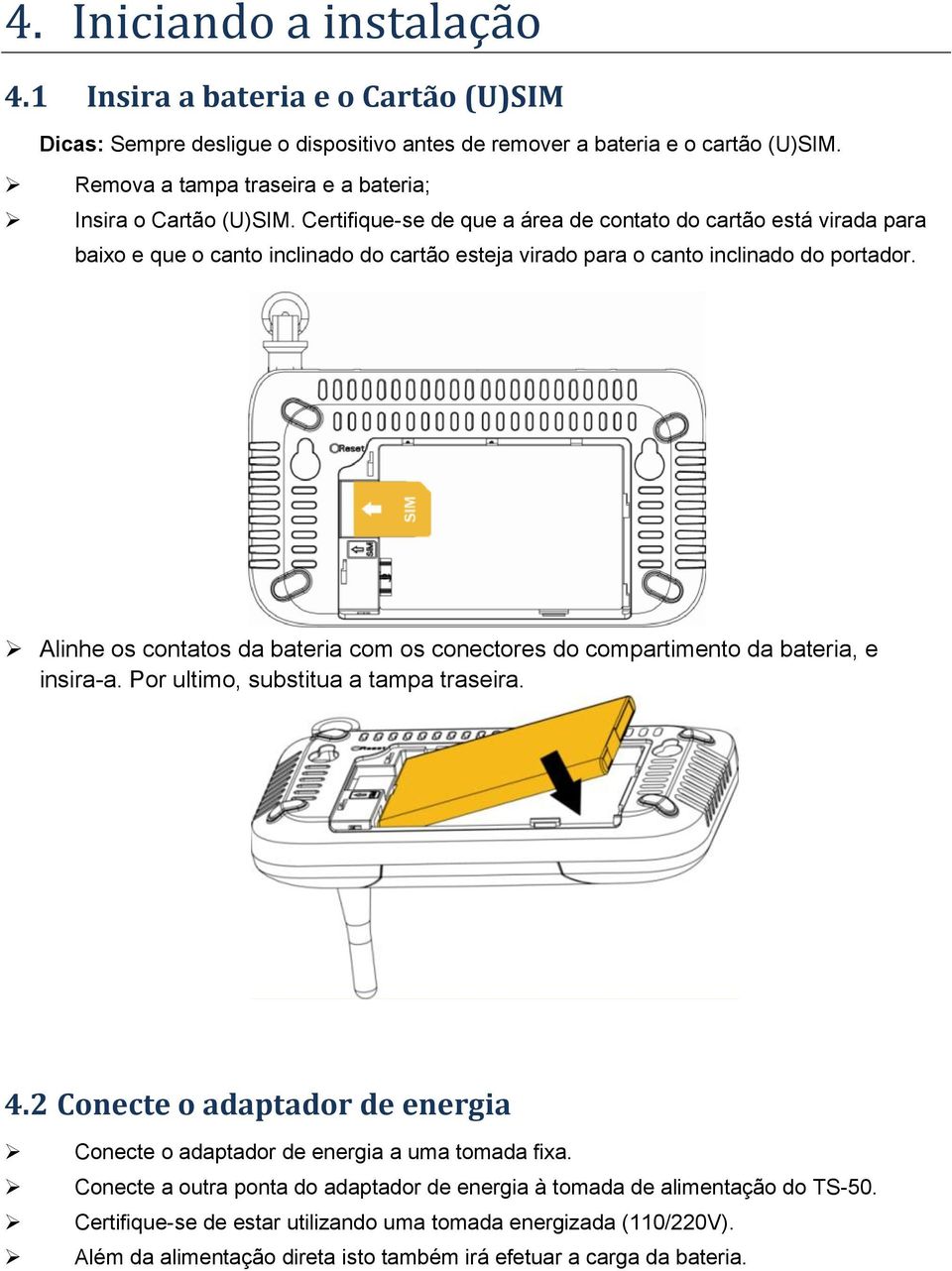 Certifique-se de que a área de contato do cartão está virada para baixo e que o canto inclinado do cartão esteja virado para o canto inclinado do portador.