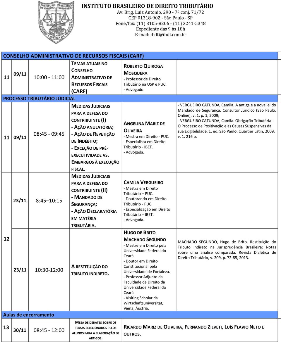 EXECUTIVIDADE VS. EMBARGOS À EXECUÇÃO FISCAL. MEDIDAS JUDICIAIS PARA A DEFESA DO CONTRIBUINTE (II) - MANDADO DE SEGURANÇA; - AÇÃO DECLARATÓRIA EM MATÉRIA TRIBUTÁRIA. A RESTITUIÇÃO DO TRIBUTO INDIRETO.