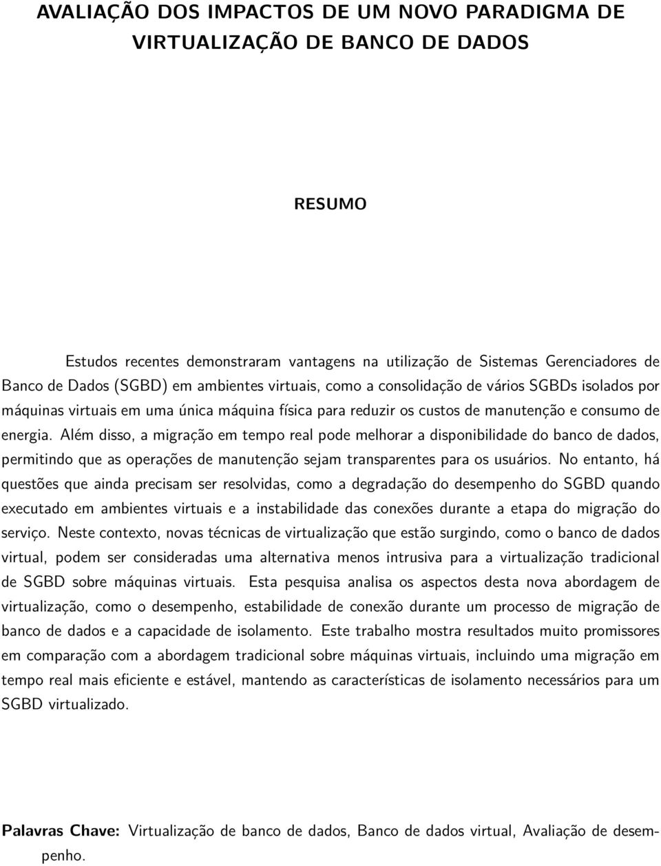 Além disso, a migração em tempo real pode melhorar a disponibilidade do banco de dados, permitindo que as operações de manutenção sejam transparentes para os usuários.