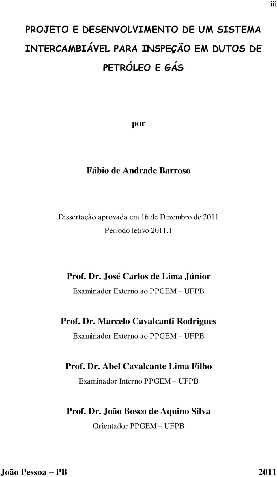 José Carlos de Lima Júnior Examinador Externo ao PPGEM UFPB Prof. Dr.