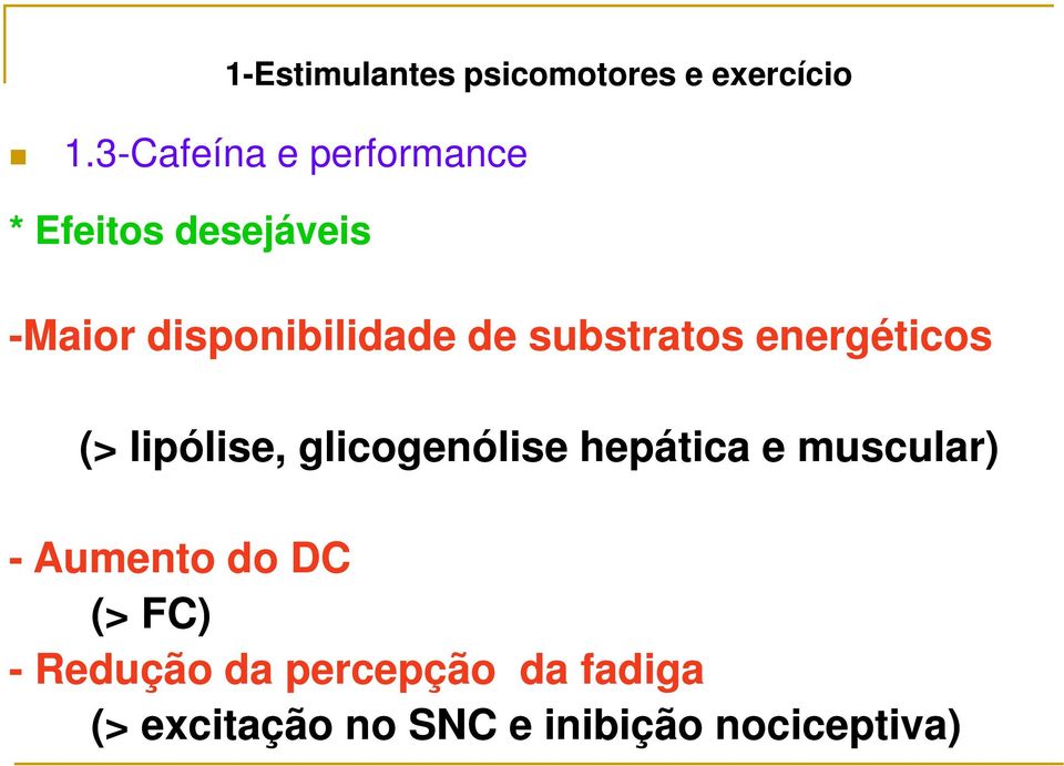 substratos energéticos (> lipólise, glicogenólise hepática e muscular)