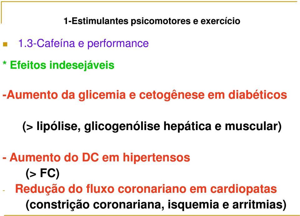 cetogênese em diabéticos (> lipólise, glicogenólise hepática e muscular) -