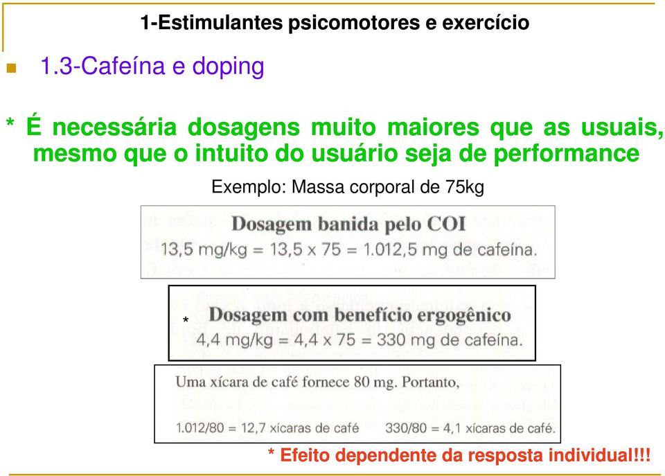 que o intuito do usuário seja de performance Exemplo: Massa