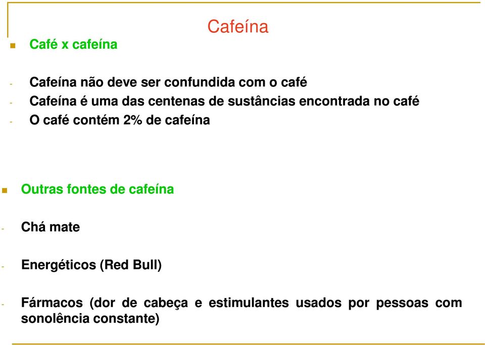 2% de cafeína Outras fontes de cafeína - Chá mate - Energéticos (Red Bull) -