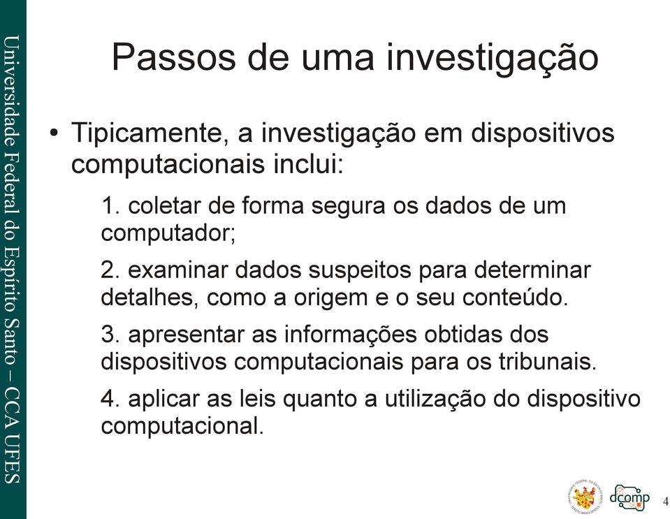 examinar dados suspeitos para determinar detalhes, como a origem e o seu conteúdo. 3.