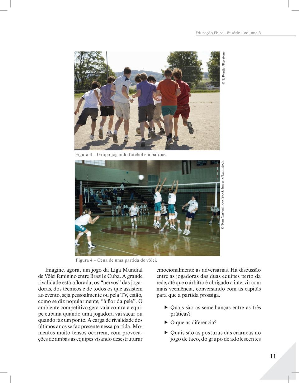 A grande rivalidade está aflorada, os nervos das jogadoras, dos técnicos e de todos os que assistem ao evento, seja pessoalmente ou pela TV, estão, como se diz popularmente, à flor da pele.