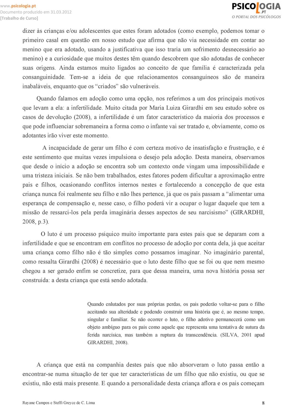 Ainda estamos muito ligados ao conceito de que família é caracterizada pela consanguinidade.