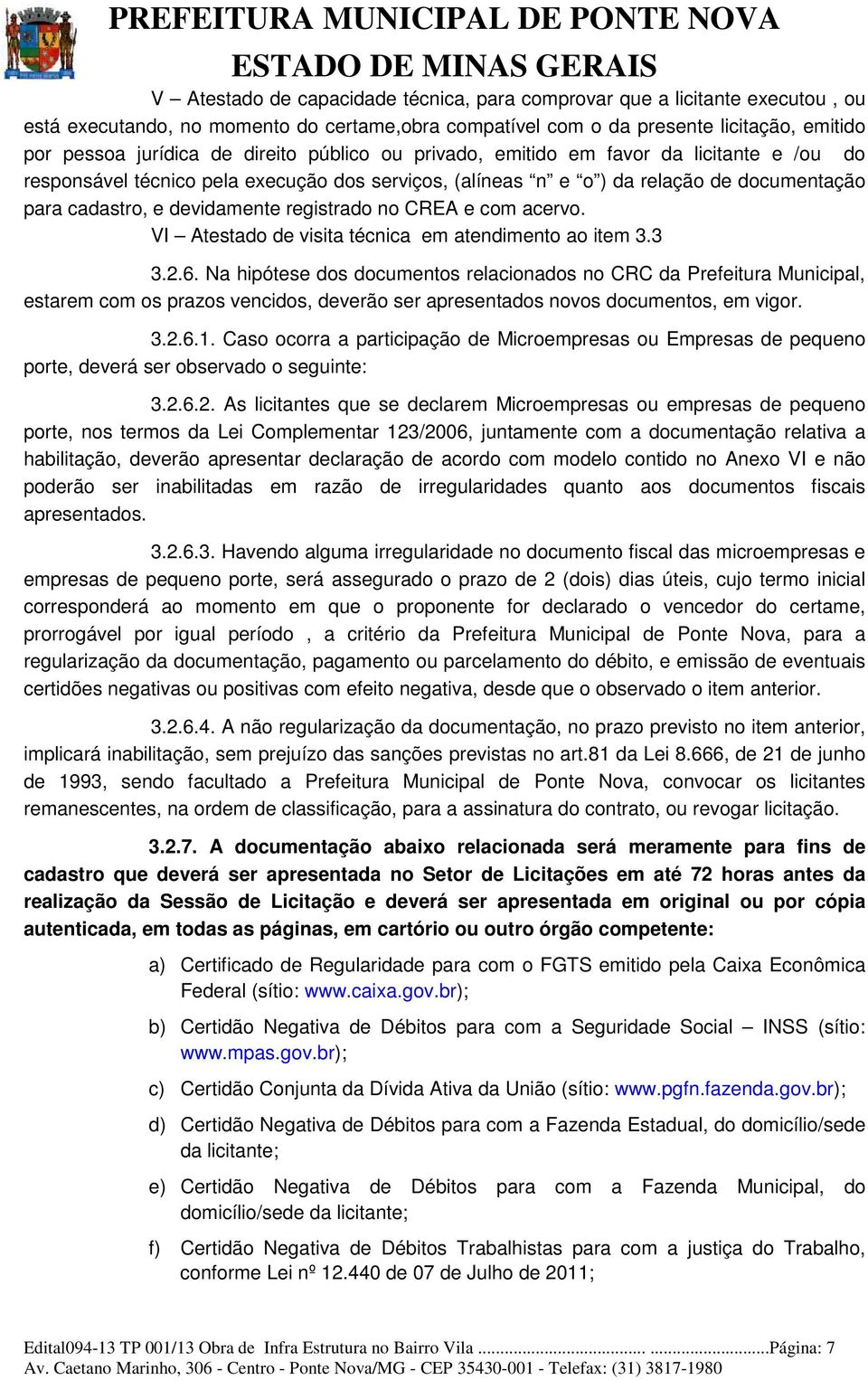 no CREA e com acervo. VI Atestado de visita técnica em atendimento ao item 3.3 3.2.6.